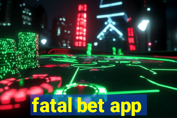 fatal bet app